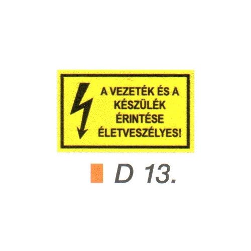 A vezeték és a készülék érintése életveszélyes! D13/sz