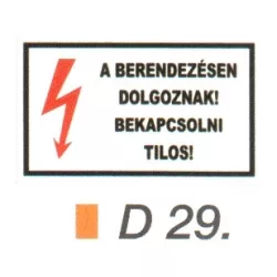 A berendezésen dolgoznak! Bekapcsolni tilos! D29