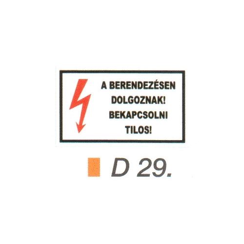 A berendezésen dolgoznak! Bekapcsolni tilos! D29