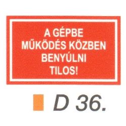 A gépbe müködés közben benyúlni tilos! D36