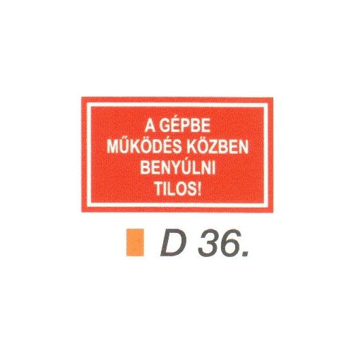 A gépbe müködés közben benyúlni tilos! D36