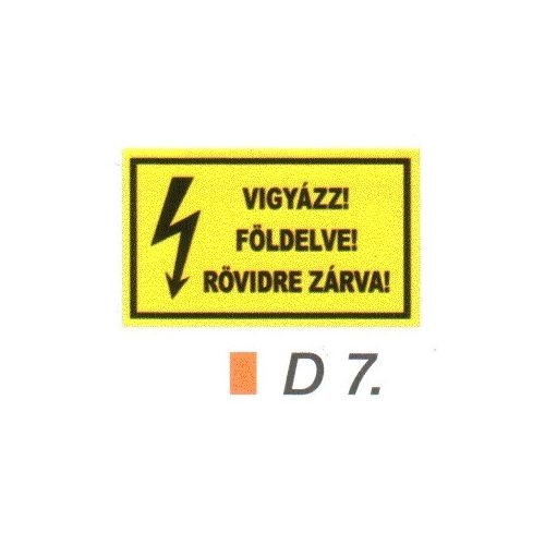 Vigyázz! Földelve! Rövidre zárva! D7/sz