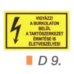   Vigyázz! A burkolaton belül a tartószerkezet érintése is életveszélyes! D9/sz