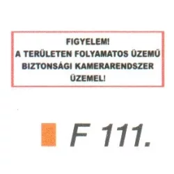   Figyelem! A területen folyamatos üzemü biztonsági kamerarendszer üzemel! F111