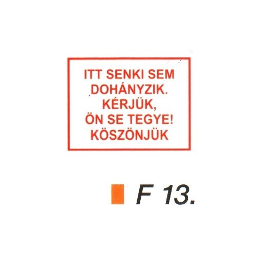 Itt senki sem dohányzik. Kérjük, Ön se tegye! F13