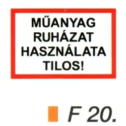 Müanyag ruházat használata tilos! F20