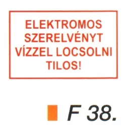 Elektromos szerelvényt vízzel locsolni tilos! F38