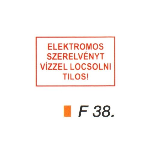 Elektromos szerelvényt vízzel locsolni tilos! F38