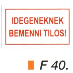 Idegeneknek bemenni tilos! F40