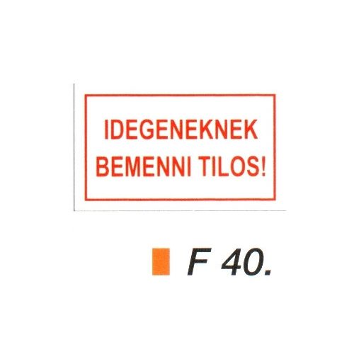 Idegeneknek bemenni tilos! F40