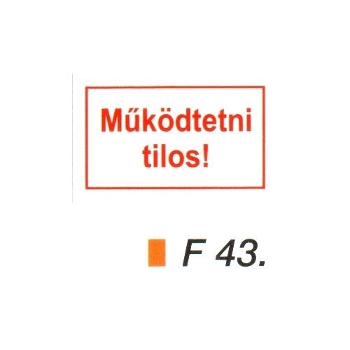 Müködtetni tilos! F43