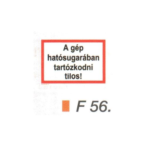 A gép hatósugarában tartózkodni tilos! F56