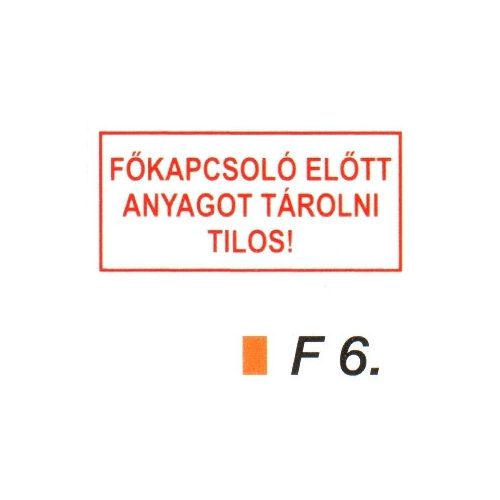 Fökapcsoló elött anyagot tárolni tilos! F6