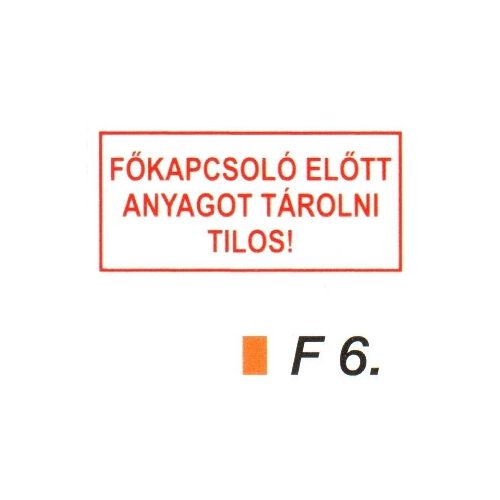 Fökapcsoló elött anyagot tárolni tilos! F6