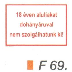 18 éven aluliakat dohányáruval nem szolgálhatunk ki! F69