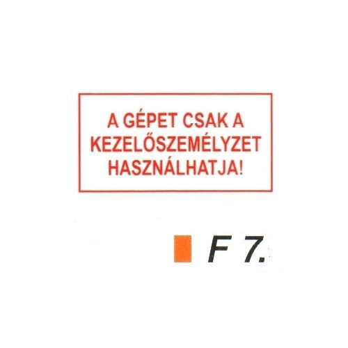 A gépet csak a kezelöszemélyzet használhatja! F7