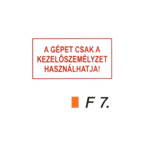 A gépet csak a kezelöszemélyzet használhatja! F7