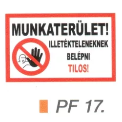 MUNKATERÜLET! Illetékteleneknek belépni TILOS! PF17