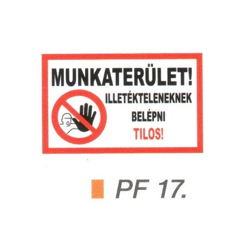 MUNKATERÜLET! Illetékteleneknek belépni TILOS! PF17