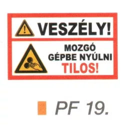 Veszély! Mozgó gépbe nyúlni tilos! PF19
