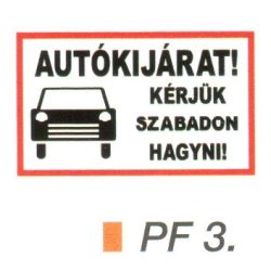 AUTÓKIJÁRAT! Kérjük szabadon hagyni! PF3