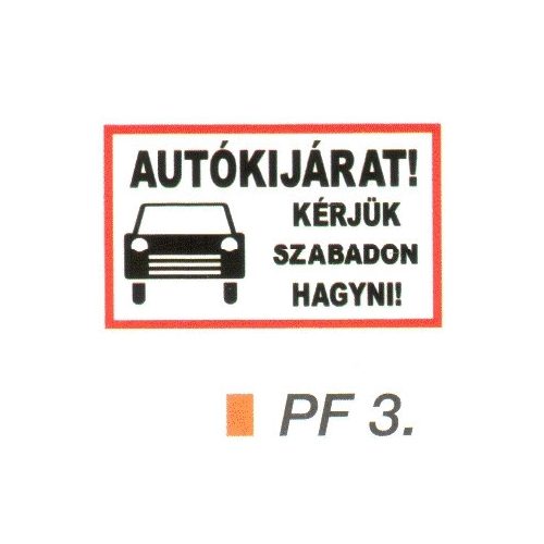 AUTÓKIJÁRAT! Kérjük szabadon hagyni! PF3