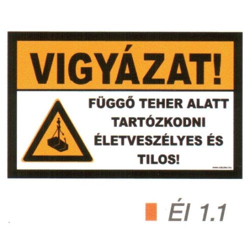 Vigyázat! Függö teher alatt tartózkodni életveszélyes és tilos! ÉL 1.1