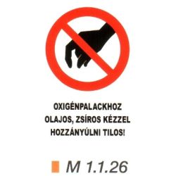   Oxigénpalackhoz olajos, zsíros kézzel hozzányúlni tilos! m 1.1.26