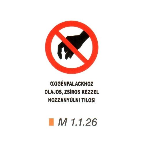 Oxigénpalackhoz olajos, zsíros kézzel hozzányúlni tilos! m 1.1.26