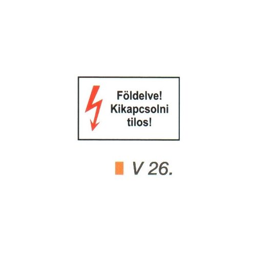 Földelve! Kikapcsolni tilos! v 26