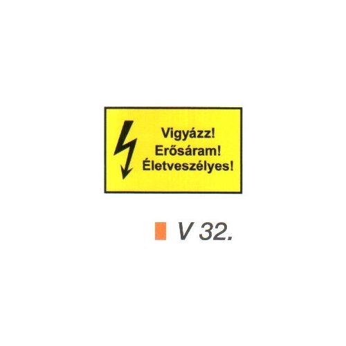 Vigyázz! Erősáram! Életveszélyes! v 32