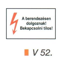 A berendezésen dolgoznak! Bekapcsolni tilos! v 52