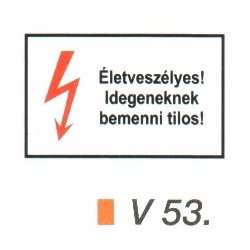 Életveszélyes! Idegeneknek bemenni tilos! v 53